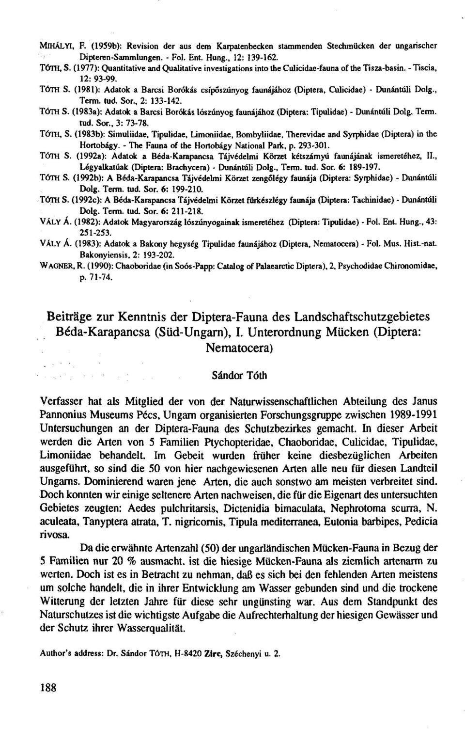 (1981): Adatok a Barcsi Borókás csípőszúnyog faunájához (Diptera, Culicidae) - Dunántúli Dolg., Term. tud. Sor., 2: 133-142. TÓTH S.
