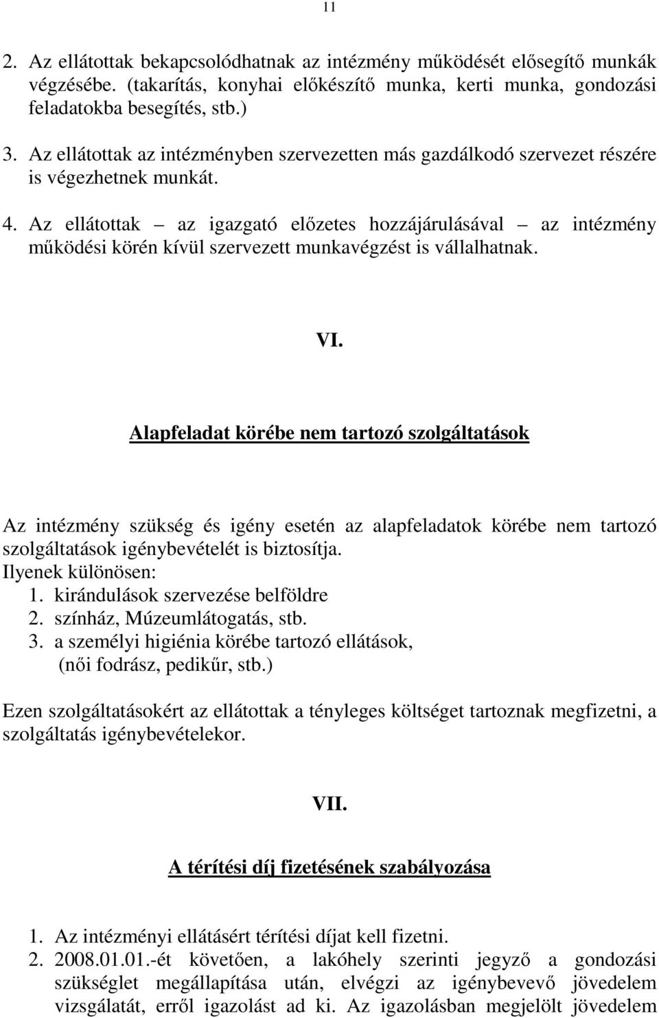 Az ellátottak az igazgató előzetes hozzájárulásával az intézmény működési körén kívül szervezett munkavégzést is vállalhatnak. VI.