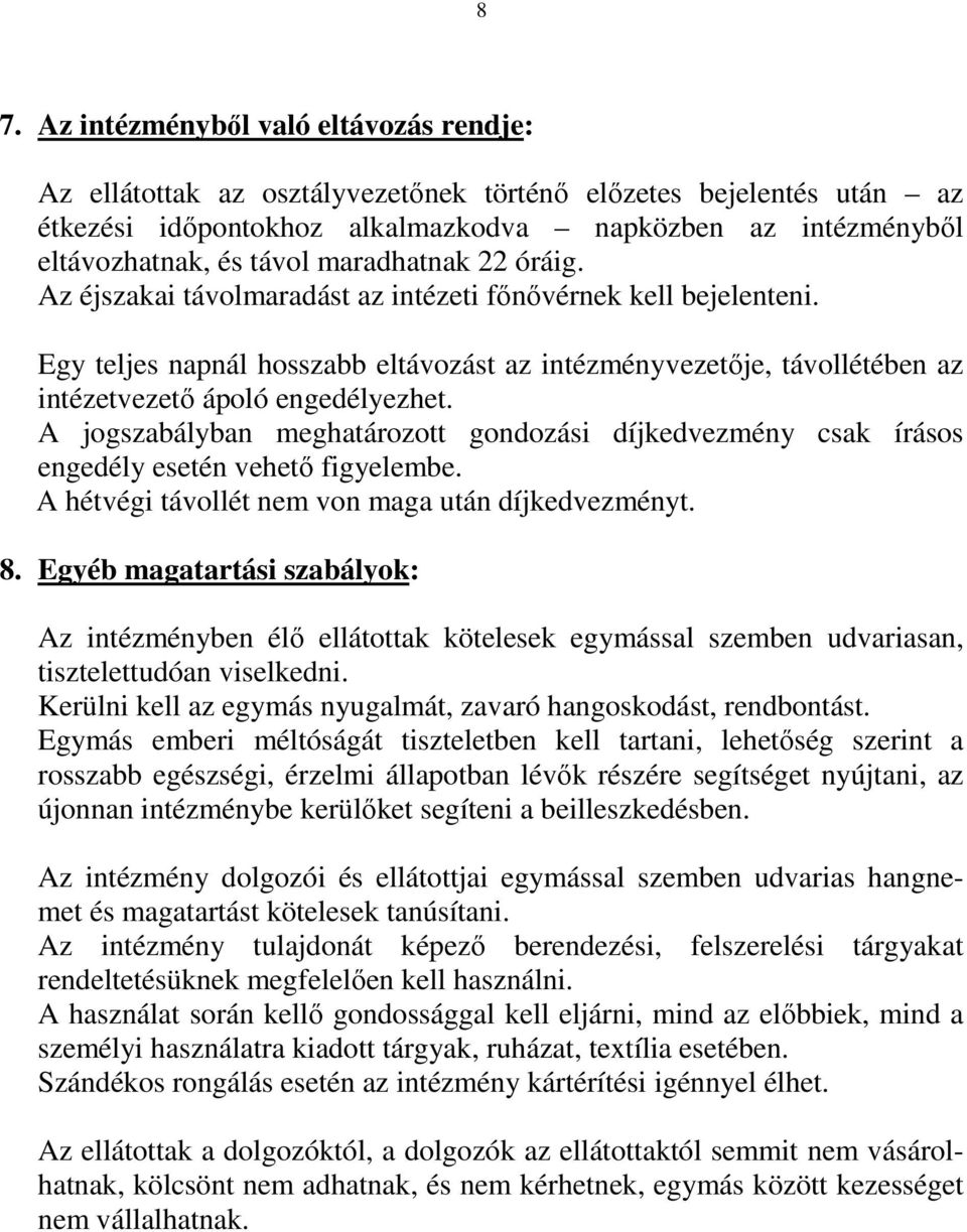 A jogszabályban meghatározott gondozási díjkedvezmény csak írásos engedély esetén vehető figyelembe. A hétvégi távollét nem von maga után díjkedvezményt. 8.