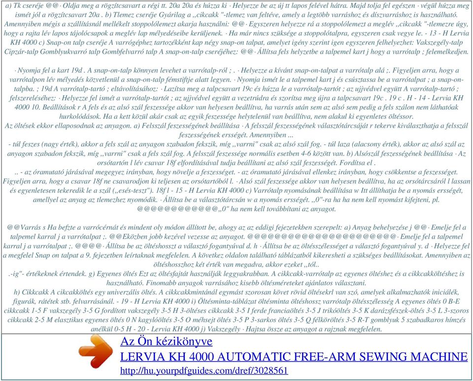 Amennyiben mégis a szállításnál mellékelt stoppolólemezt akarja használni: @@ Egyszeren helyezze rá a stoppolólemezt a meglév,,cikcakk "-tlemezre úgy, hogy a rajta lév lapos tájolócsapok a meglév lap