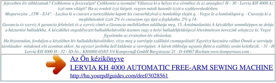 Lazítsa ki a csavart a tartozékként kapott kis csavarhúzóval a homloklap elején q. Vegye le a homloklapot q. Csavarja ki a meghibásodott izzót 2% és csavarjon egy újat a foglalatba. 2% q 14.