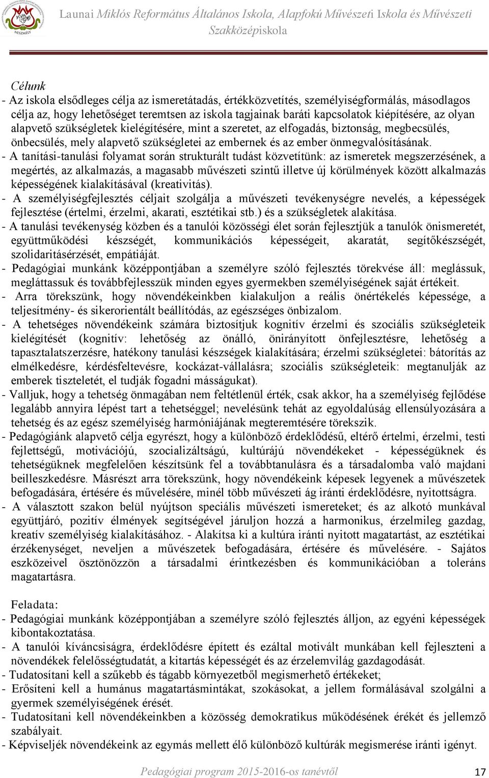 - A tanítási-tanulási folyamat során strukturált tudást közvetítünk: az ismeretek megszerzésének, a megértés, az alkalmazás, a magasabb művészeti szintű illetve új körülmények között alkalmazás