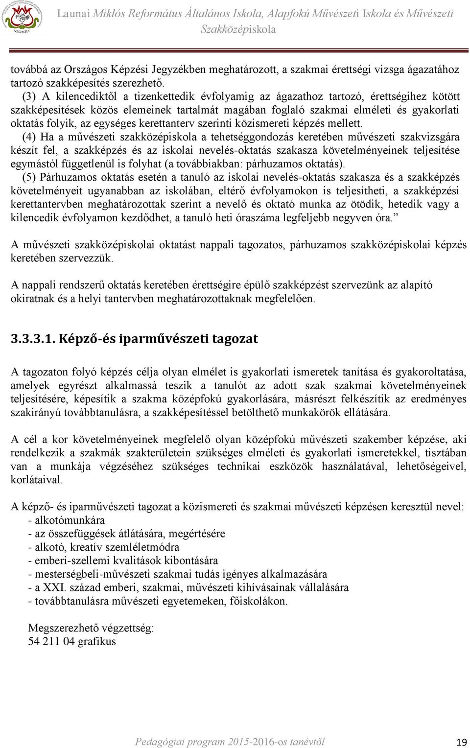 egységes kerettanterv szerinti közismereti képzés mellett.