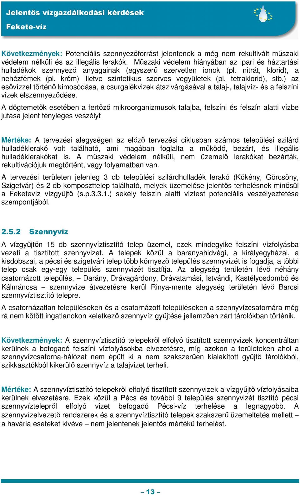 tetraklorid), stb.) az esővízzel történő kimosódása, a csurgalékvizek átszivárgásával a talaj-, talajvíz- és a felszíni vizek elszennyeződése.