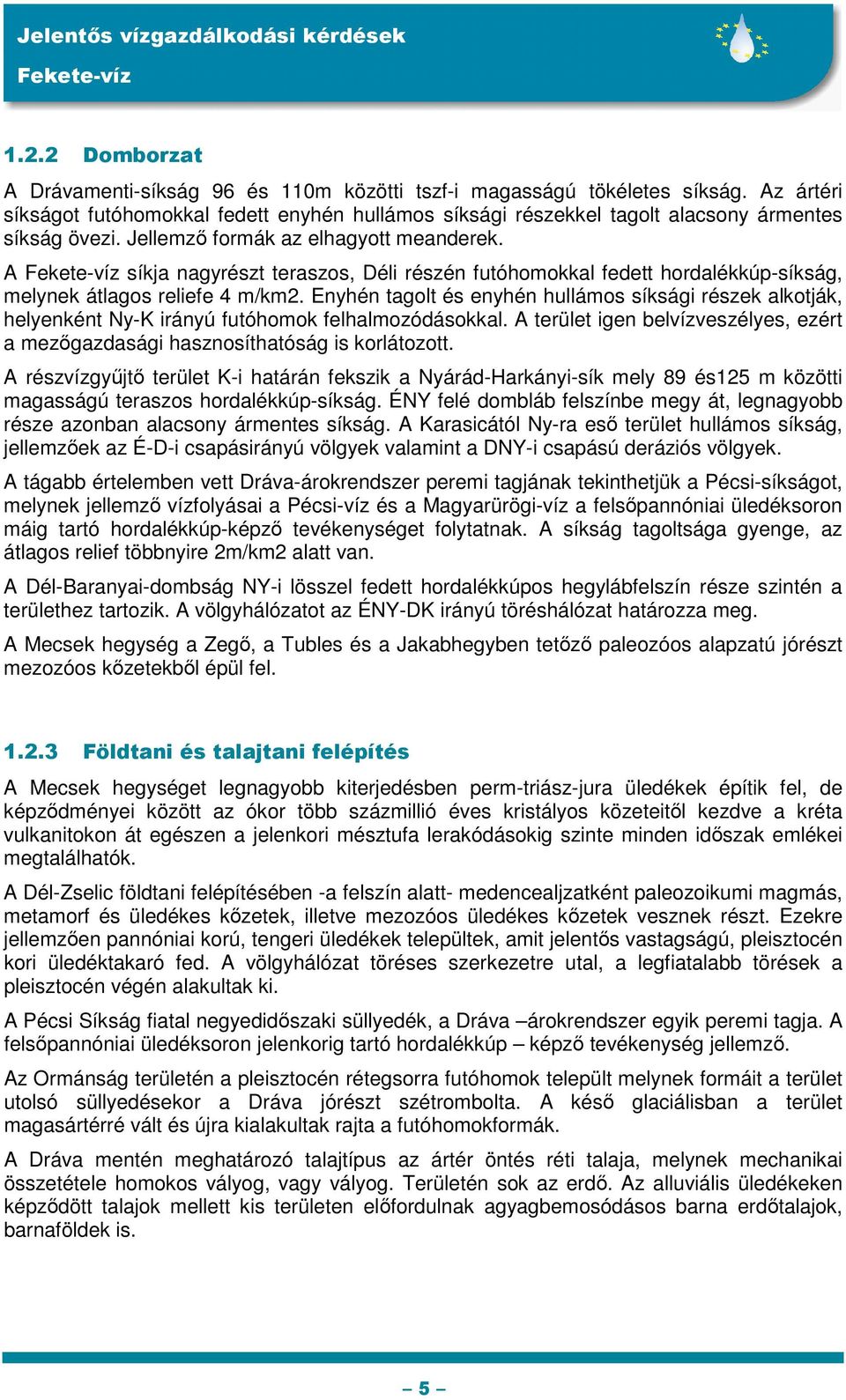 A síkja nagyrészt teraszos, Déli részén futóhomokkal fedett hordalékkúp-síkság, melynek átlagos reliefe 4 m/km2.