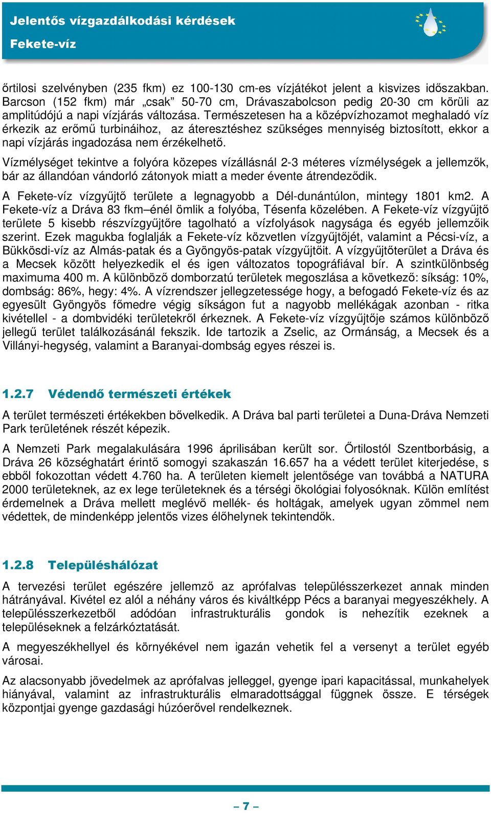 Természetesen ha a középvízhozamot meghaladó víz érkezik az erőmű turbináihoz, az áteresztéshez szükséges mennyiség biztosított, ekkor a napi vízjárás ingadozása nem érzékelhető.