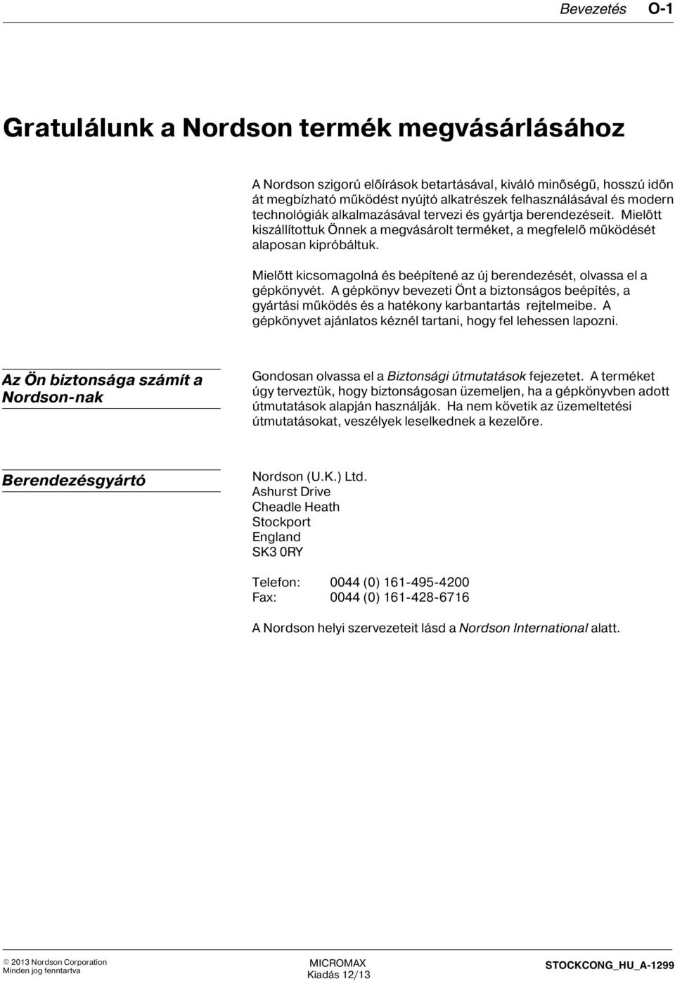 Mielõtt kicsomagolná és beépítené az új berendezését, olvassa el a gépkönyvét. A gépkönyv bevezeti Önt a biztonságos beépítés, a gyártási mûködés és a hatékony karbantartás rejtelmeibe.