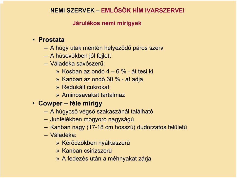 cukrokat» Aminosavakat tartalmaz Cowper félemirigy A húgycső végső szakaszánál található Juhfélékben mogyoró nagyságú