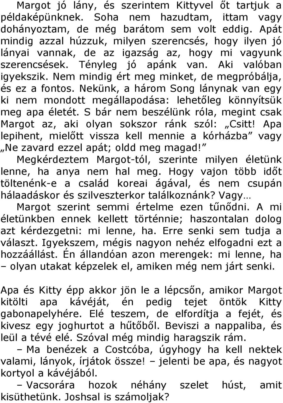 Nem mindig ért meg minket, de megpróbálja, és ez a fontos. Nekünk, a három Song lánynak van egy ki nem mondott megállapodása: lehetőleg könnyítsük meg apa életét.