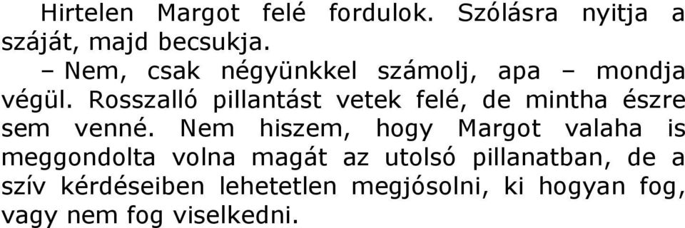 Rosszalló pillantást vetek felé, de mintha észre sem venné.