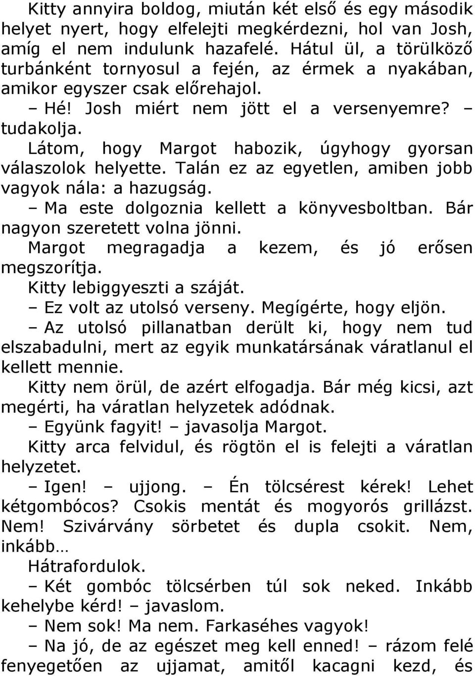 Látom, hogy Margot habozik, úgyhogy gyorsan válaszolok helyette. Talán ez az egyetlen, amiben jobb vagyok nála: a hazugság. Ma este dolgoznia kellett a könyvesboltban.