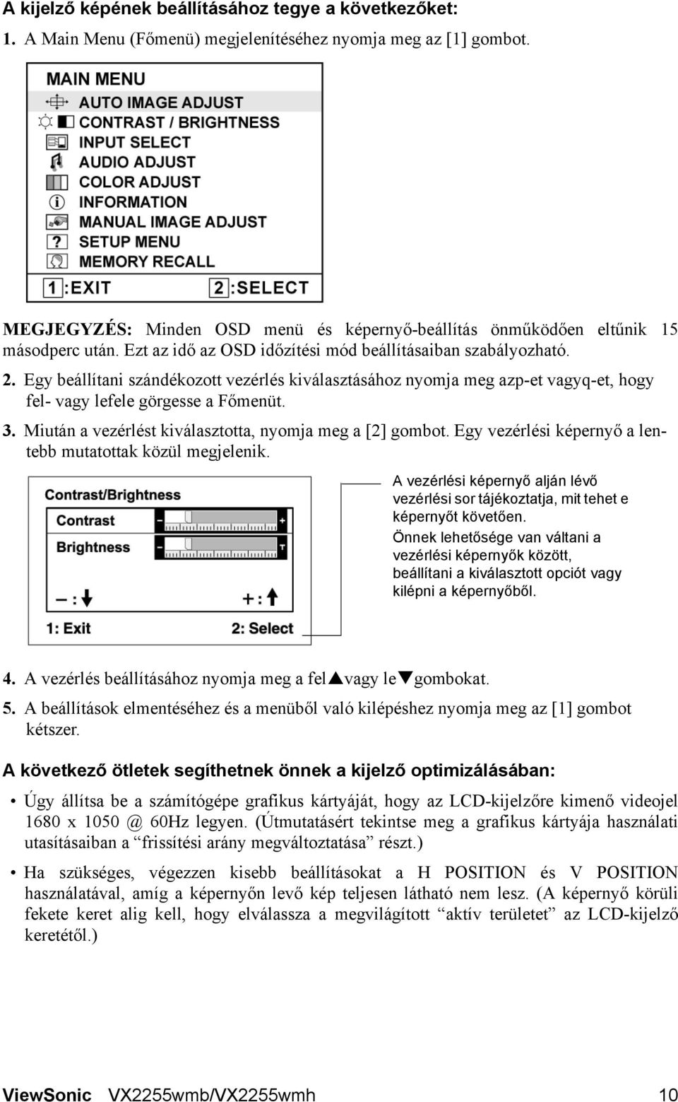 Egy beállítani szándékozott vezérlés kiválasztásához nyomja meg azp-et vagyq-et, hogy fel- vagy lefele görgesse a Főmenüt. 3. Miután a vezérlést kiválasztotta, nyomja meg a [2] gombot.