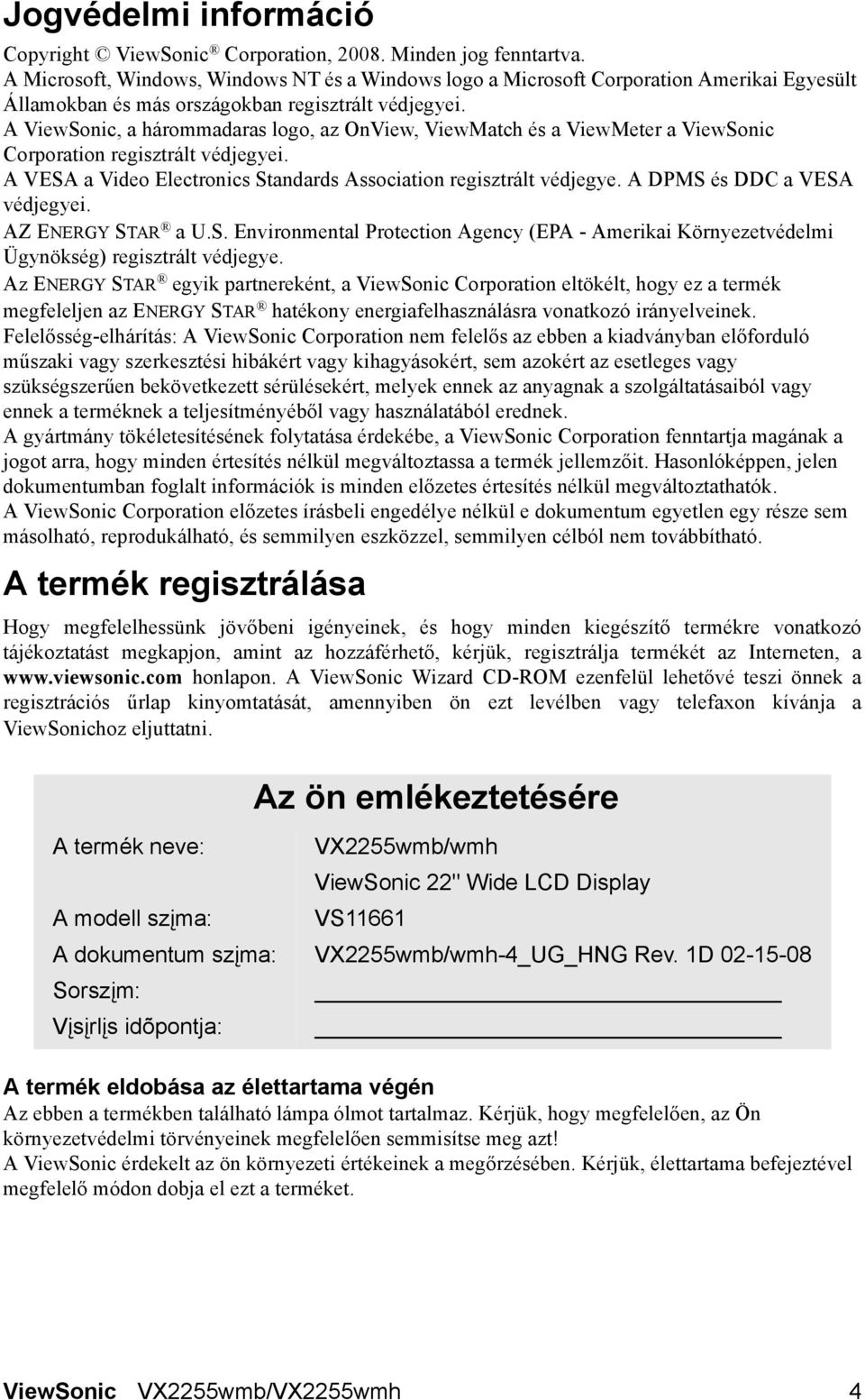 A ViewSonic, a hárommadaras logo, az OnView, ViewMatch és a ViewMeter a ViewSonic Corporation regisztrált védjegyei. A VESA a Video Electronics Standards Association regisztrált védjegye.