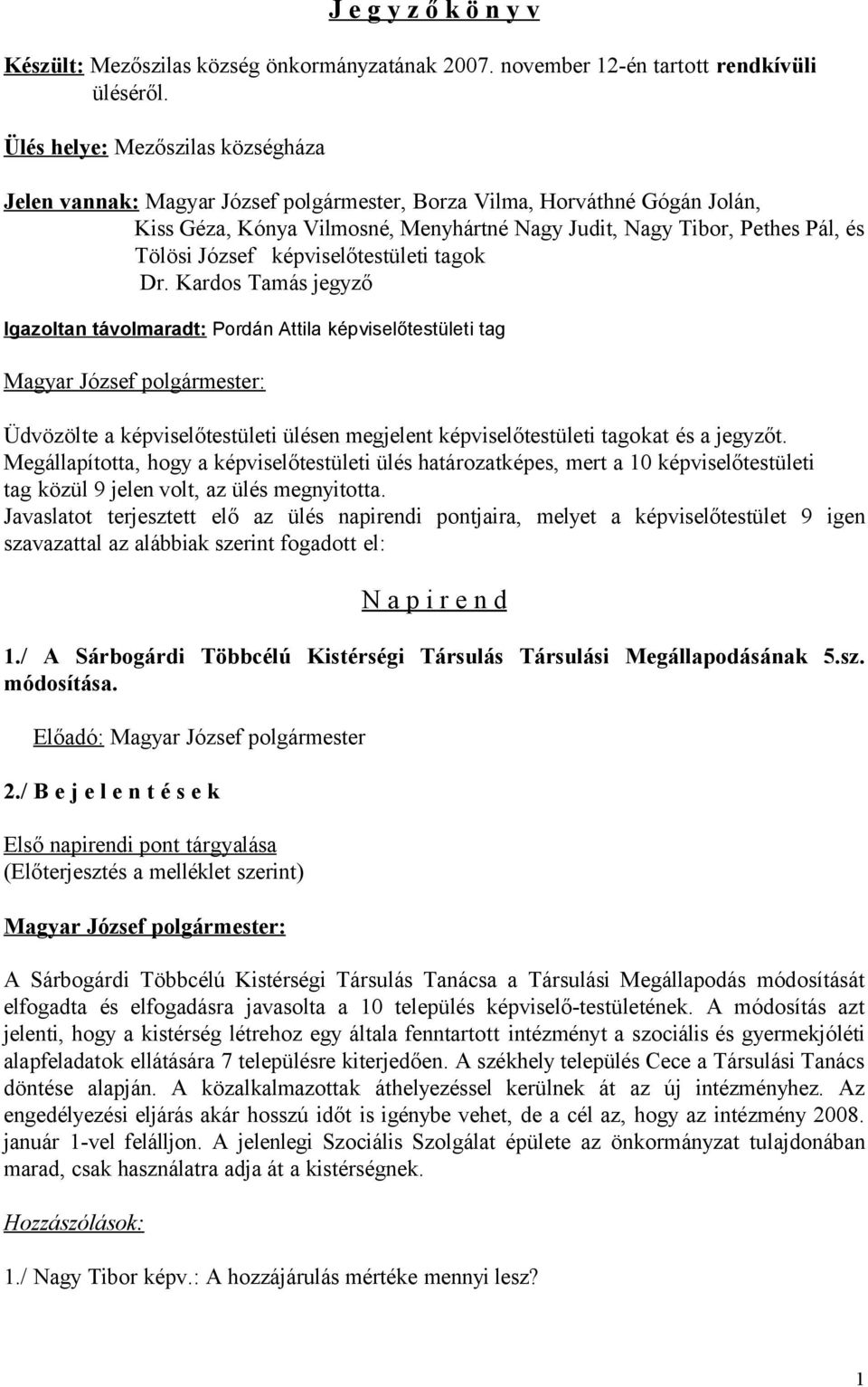 József képviselőtestületi tagok Dr.