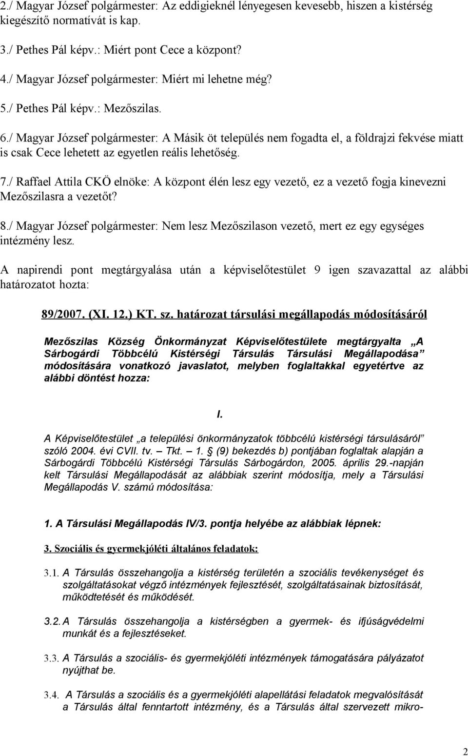 / Magyar József polgármester: A Másik öt település nem fogadta el, a földrajzi fekvése miatt is csak Cece lehetett az egyetlen reális lehetőség. 7.