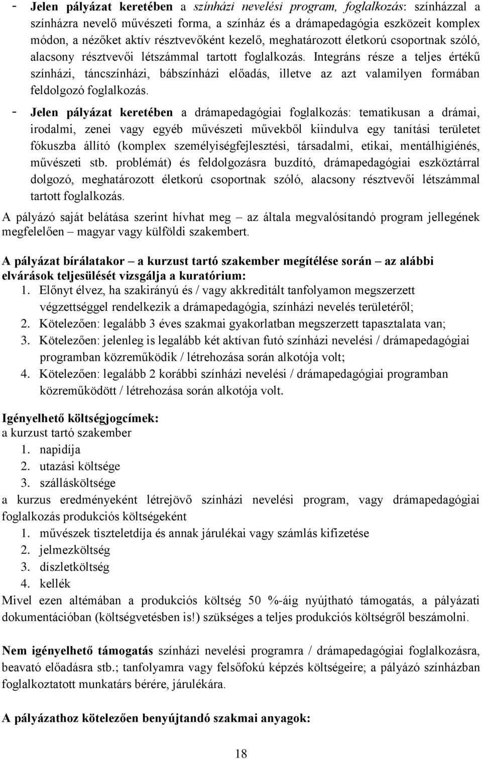 Integráns része a teljes értékű színházi, táncszínházi, bábszínházi előadás, illetve az azt valamilyen formában feldolgozó foglalkozás.