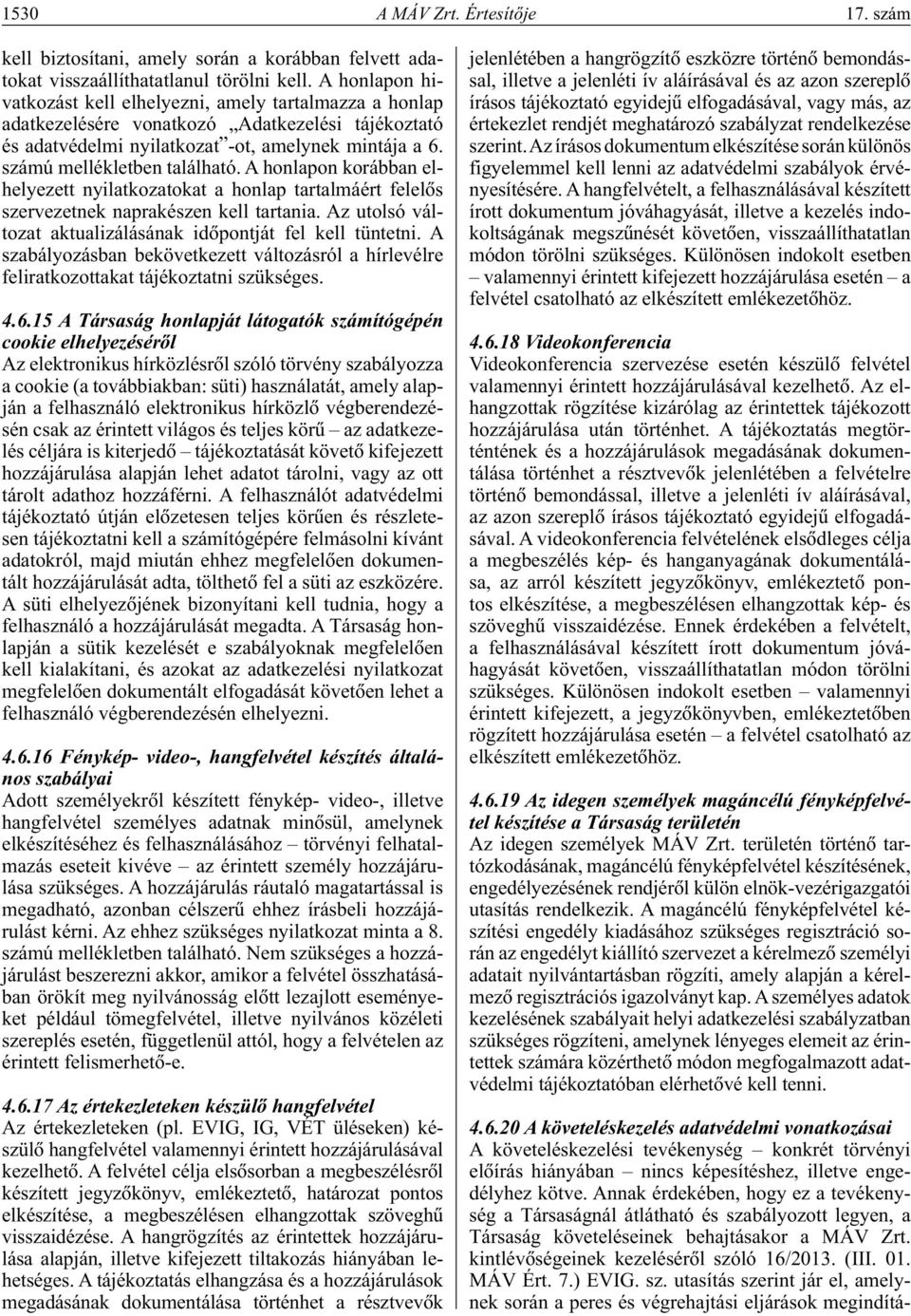 A honlapon korábban elhelyezett nyilatkozatokat a honlap tartalmáért felelôs szervezetnek naprakészen kell tartania. Az utolsó változat aktualizálásának idôpontját fel kell tüntetni.