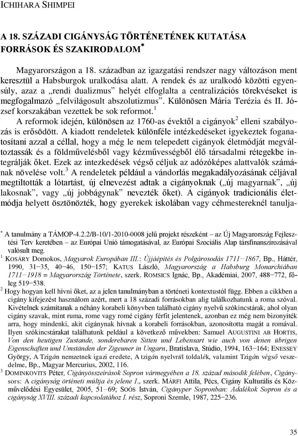 A rendek és az uralkodó közötti egyensúly, azaz a rendi dualizmus helyét elfoglalta a centralizációs törekvéseket is megfogalmazó felvilágosult abszolutizmus. Különösen Mária Terézia és II.