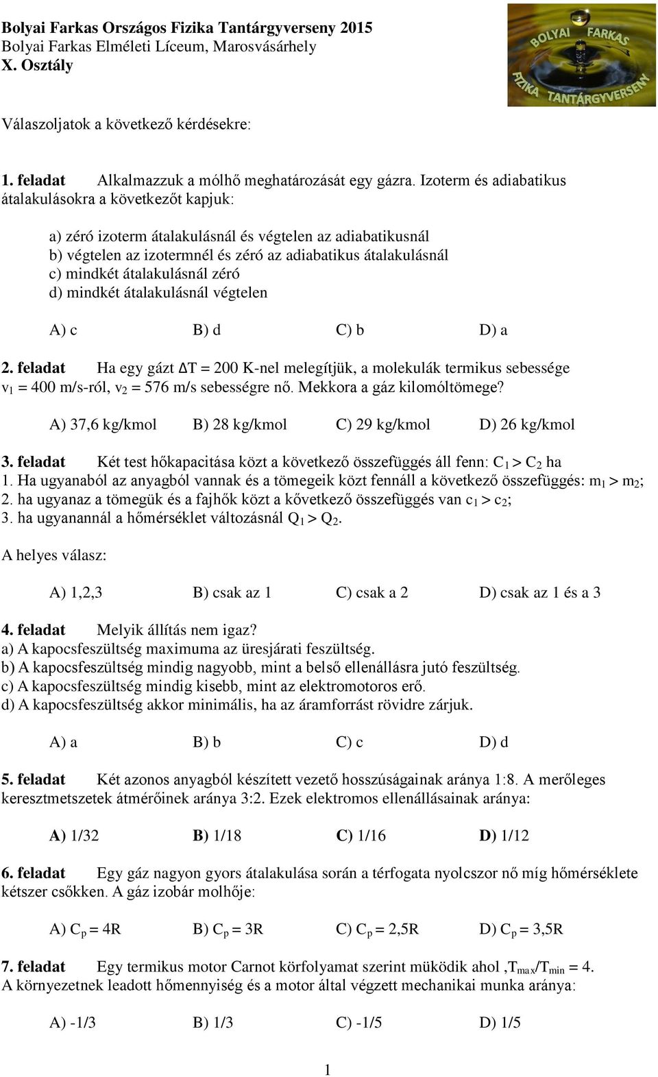 átalakulásnál zéró d) mindkét átalakulásnál végtelen A) c B) d C) b D) a 2.