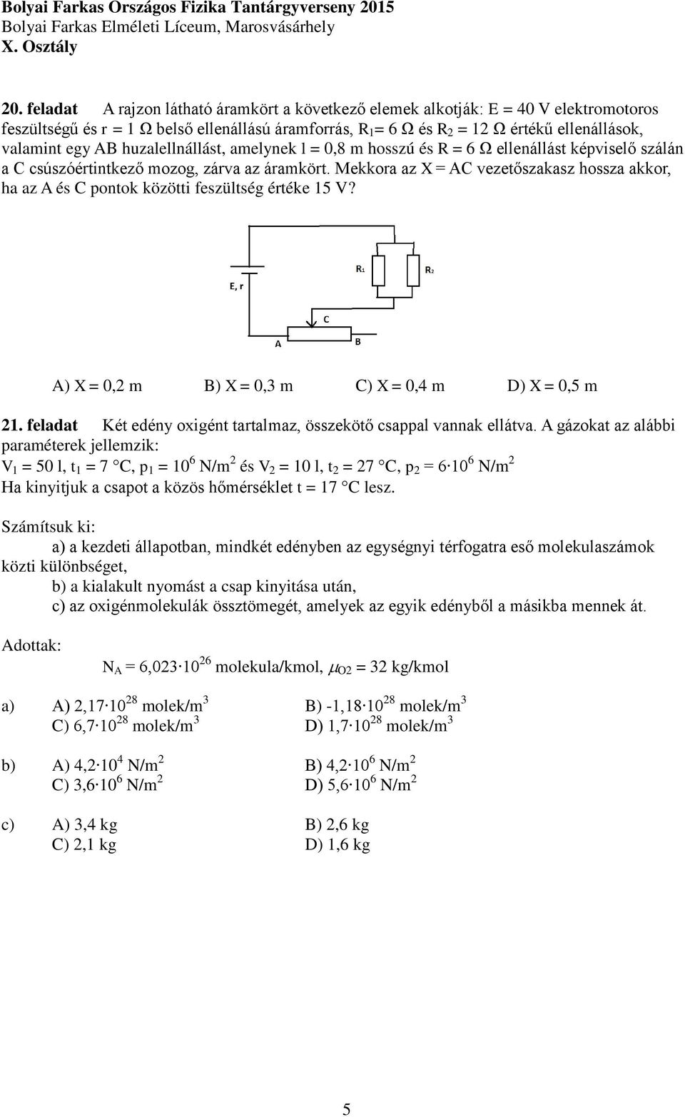 Mekkora az X = AC vezetőszakasz hossza akkor, ha az A és C pontok közötti feszültség értéke 15 V? A) X = 0,2 m B) X = 0,3 m C) X = 0,4 m D) X = 0,5 m 21.