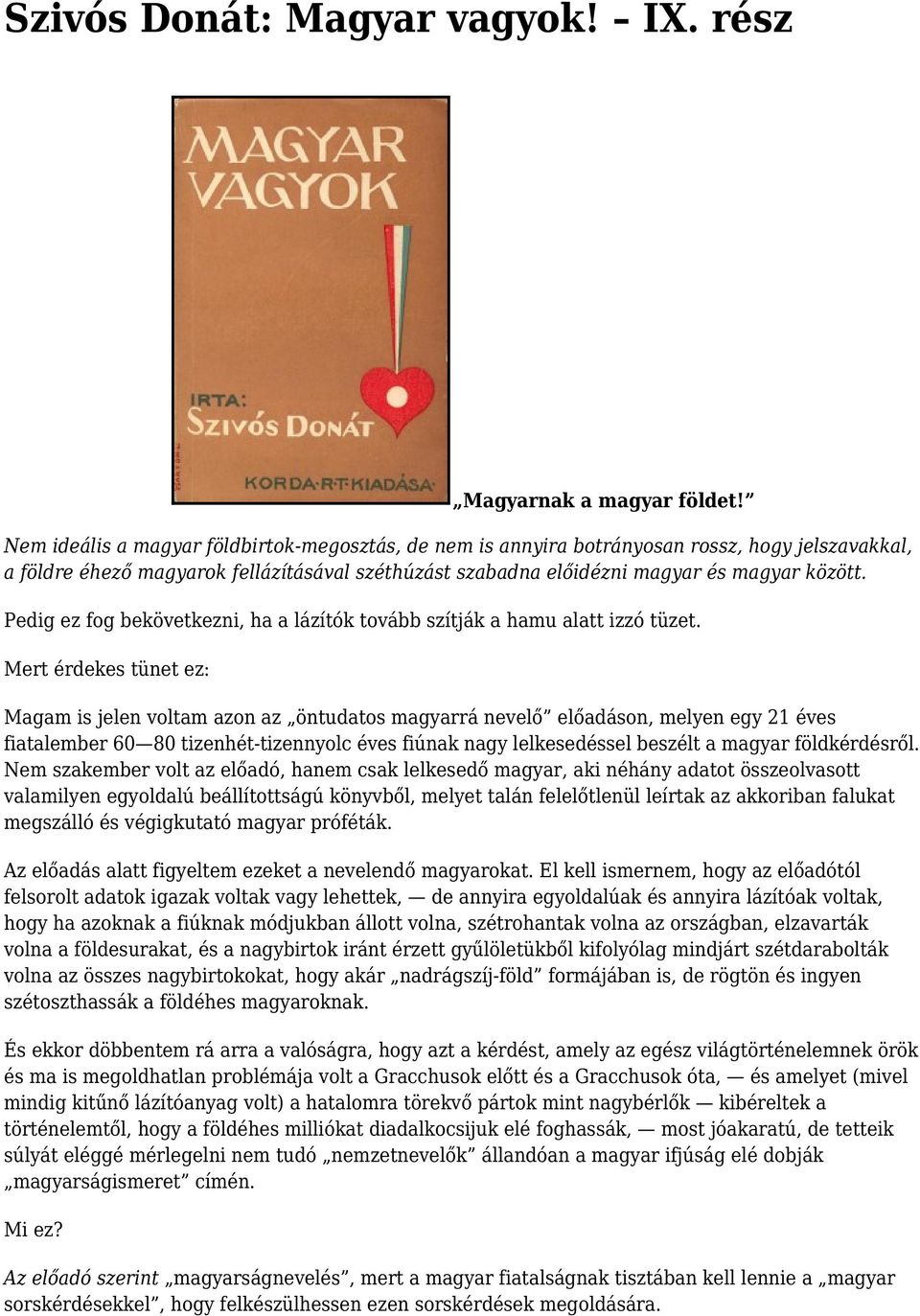 Pedig ez fog bekövetkezni, ha a lázítók tovább szítják a hamu alatt izzó tüzet.