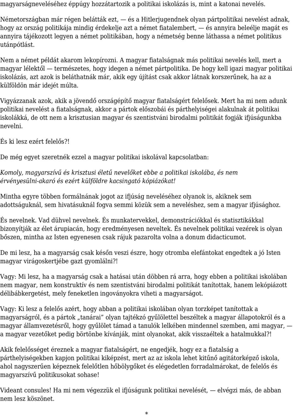 annyira tájékozott legyen a német politikában, hogy a németség benne láthassa a német politikus utánpótlást. Nem a német példát akarom lekopírozni.