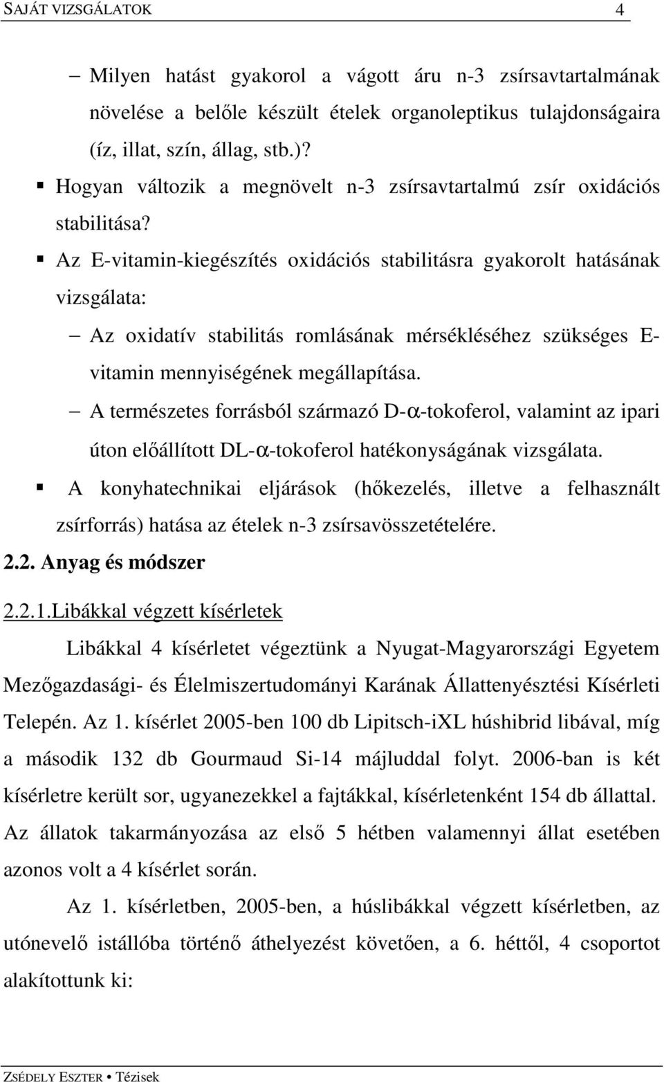 Az E-vitamin-kiegészítés oxidációs stabilitásra gyakorolt hatásának vizsgálata: Az oxidatív stabilitás romlásának mérsékléséhez szükséges E- vitamin mennyiségének megállapítása.
