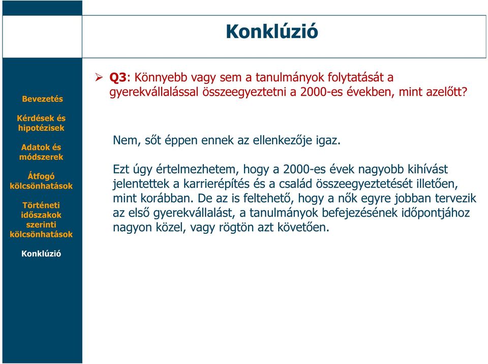 Ezt úgy értelmezhetem, hogy a 2000-es évek nagyobb kihívást jelentettek a karrierépítés és a család