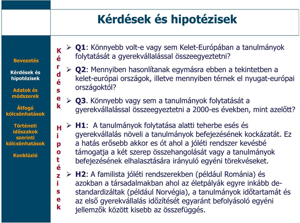 Könnyebb vagy sem a tanulmányok folytatását a gyerekvállalással összeegyeztetni a 2000-es években, mint azelőtt?