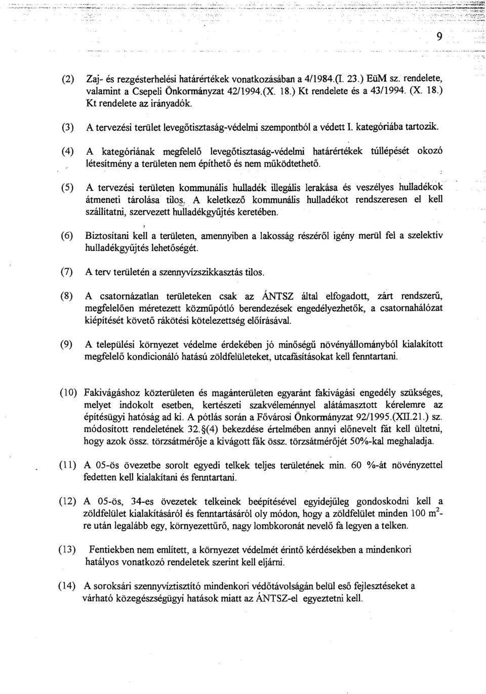 (4) A kategorianak megfeleld levegotisztasag-vedelmi hatirertekek tidlepeset okozo letesitmeny a teriileten nem epithet0 es nem miikodtetheto.