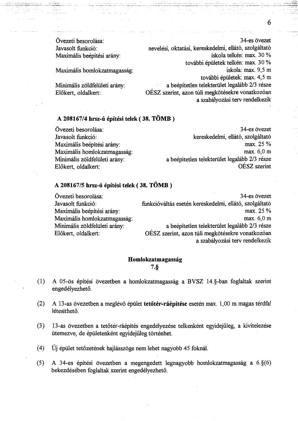 4,5 m a beepitetlen telekteriilet legalabb 213 resze OESZ szerint, azon tiili rnegkdtesekre vonatkozoan a szabdyozasi terv rendelkezik A 208167/4 hrsz-li CpitCsi telek ( 38.
