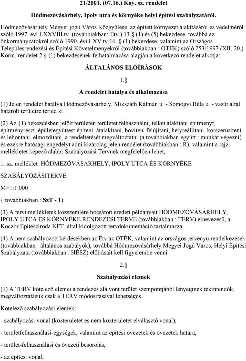 (1) és (5) bekezdése, továbbá az önkormányzatokról szóló 1990. évi LXV tv.16.