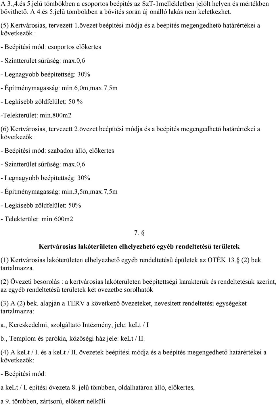 0,6 - Legnagyobb beépítettség: 30% - Építménymagasság: min.6,0m,max.7,5m - Legkisebb zöldfelület: 50 % -Telekterület: min.800m2 (6) Kertvárosias, tervezett 2.