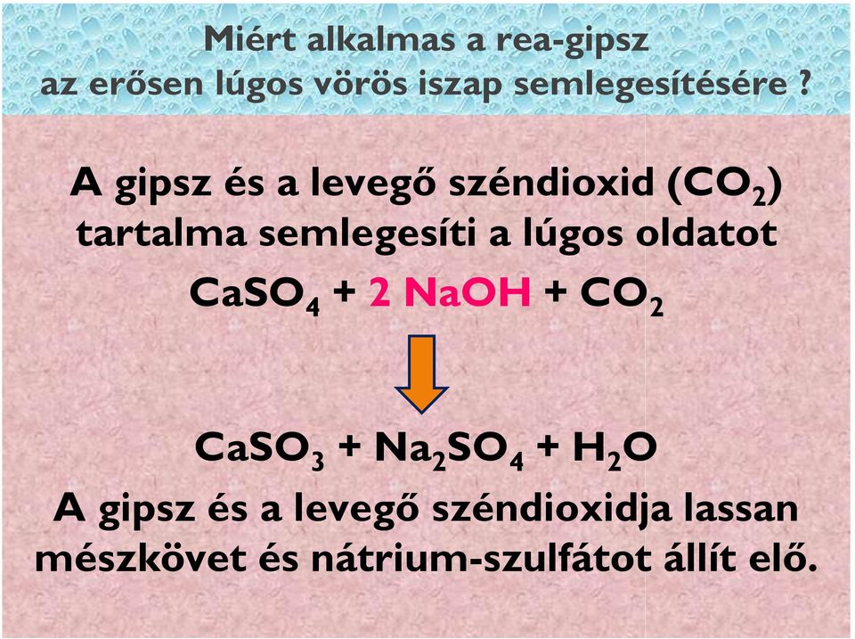 A gipsz és a levegő széndioxid (CO 2 ) tartalma semlegesíti a lúgos