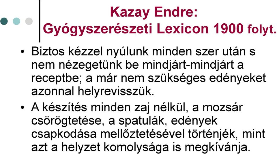 receptbe; a már nem szükséges edényeket azonnal helyrevisszük.