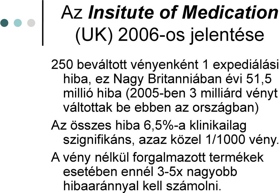 ebben az országban) Az összes hiba 6,5%-a klinikailag szignifikáns, azaz közel 1/1000