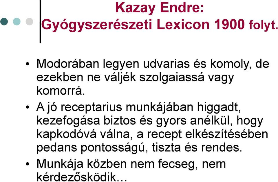 A jó receptarius munkájában higgadt, kezefogása biztos és gyors anélkül, hogy