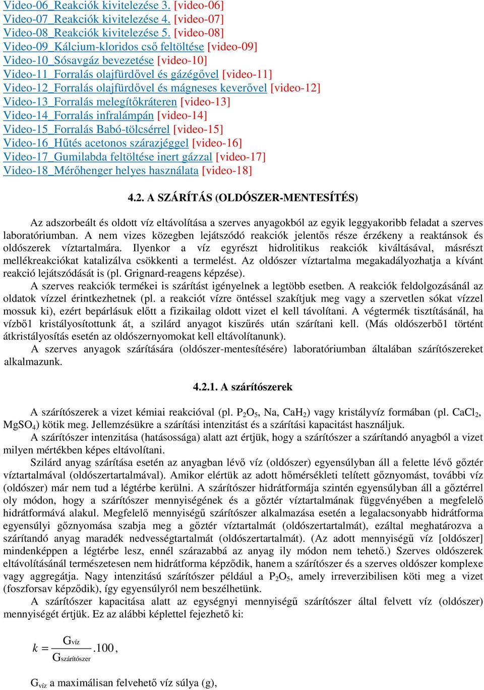 mágneses keverıvel [video-12] Video-13_Forralás melegítıkráteren [video-13] Video-14_Forralás infralámpán [video-14] Video-15_Forralás Babó-tölcsérrel [video-15] Video-16_Hőtés acetonos szárazjéggel