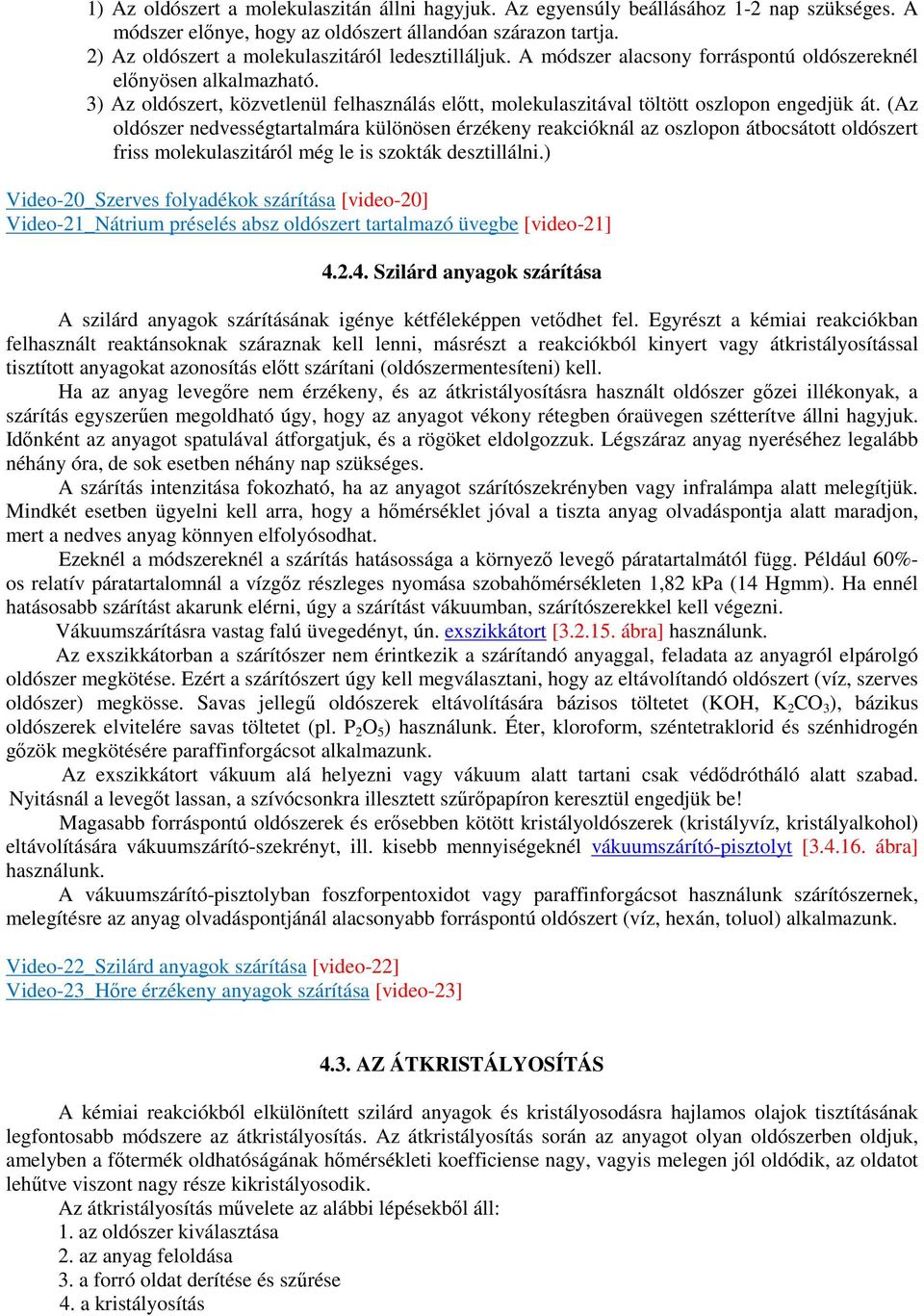 3) Az oldószert, közvetlenül felhasználás elıtt, molekulaszitával töltött oszlopon engedjük át.