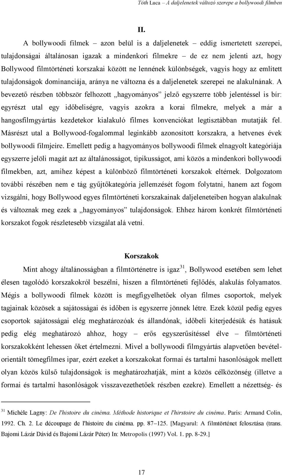 A bevezető részben többször felhozott hagyományos jelző egyszerre több jelentéssel is bír: egyrészt utal egy időbeliségre, vagyis azokra a korai filmekre, melyek a már a hangosfilmgyártás kezdetekor