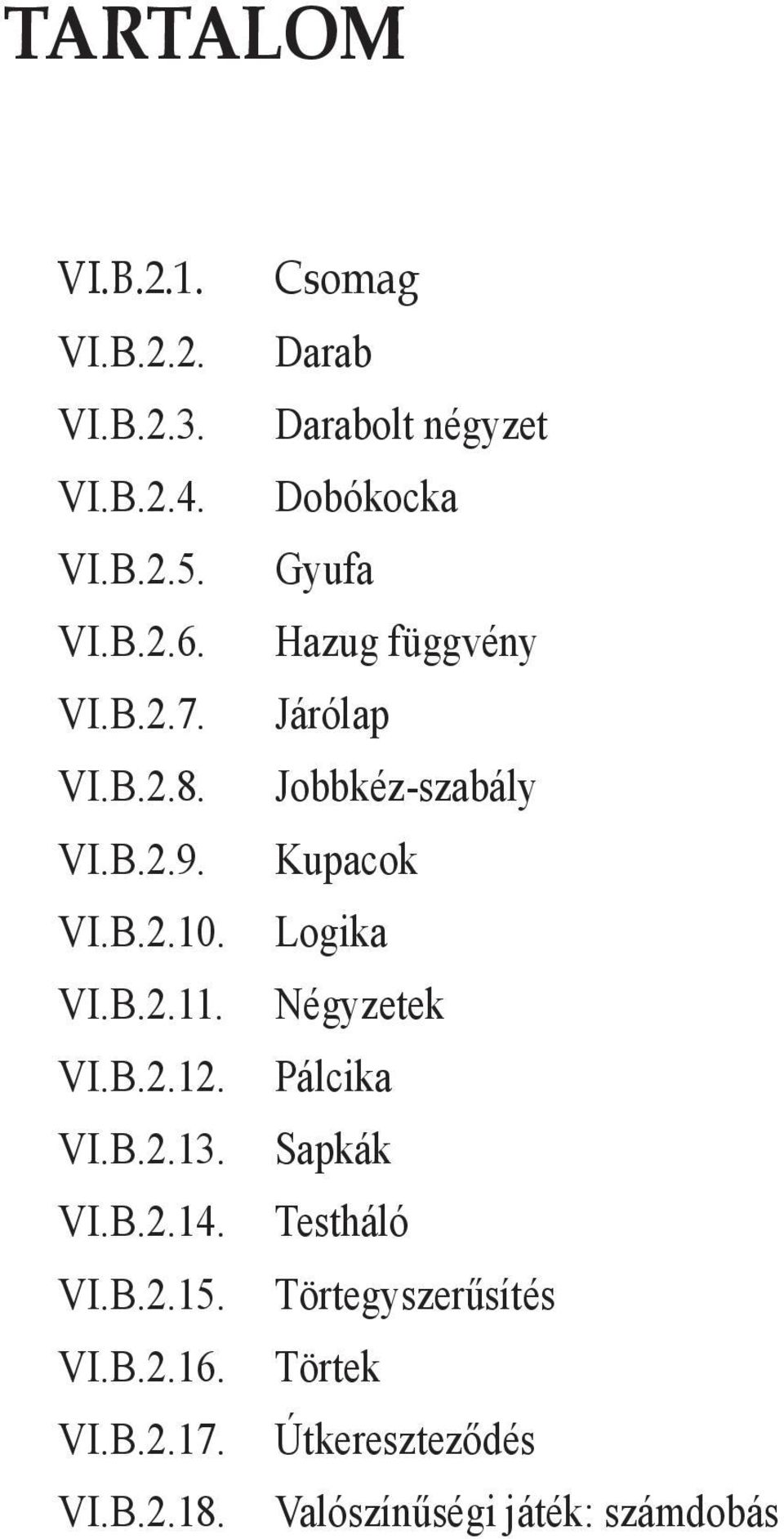 Csomag Darab Darabolt négyzet Dobókocka Gyufa Hazug függvény Járólap Jobbkéz-szabály Kupacok Logika