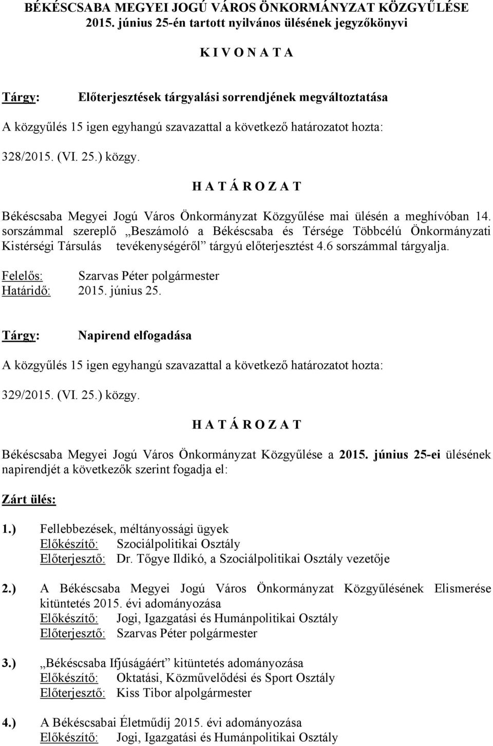 328/2015. (VI. 25.) közgy. Békéscsaba Megyei Jogú Város Önkormányzat Közgyűlése mai ülésén a meghívóban 14.