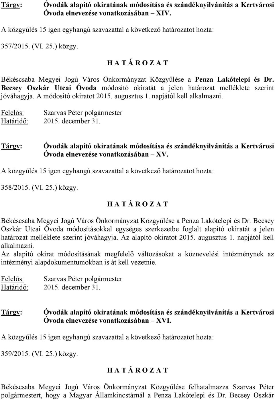 A módosító okiratot 2015. augusztus 1. napjától kell alkalmazni. Határidő: 2015. december 31.