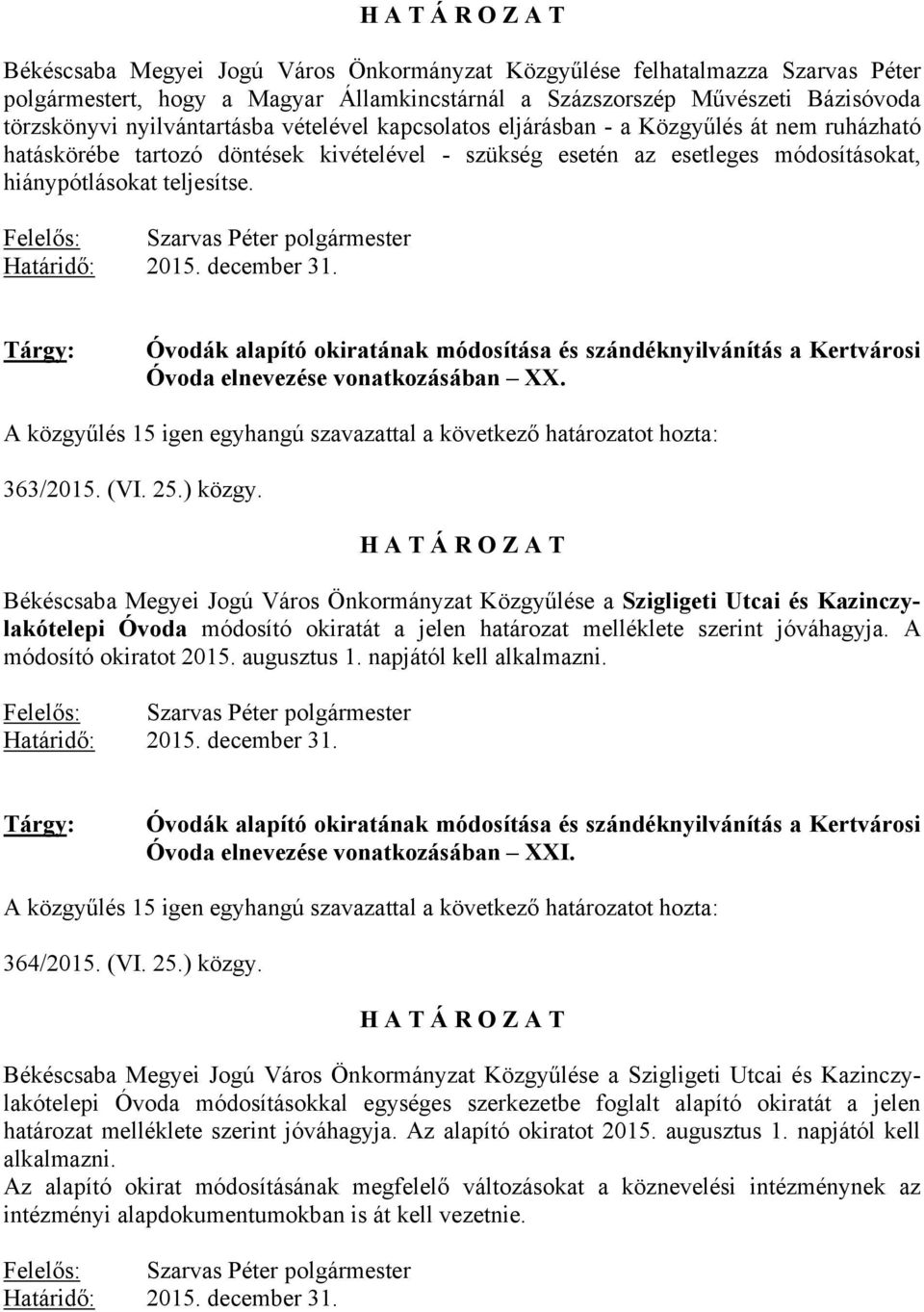december 31. Óvodák alapító okiratának módosítása és szándéknyilvánítás a Kertvárosi Óvoda elnevezése vonatkozásában XX.