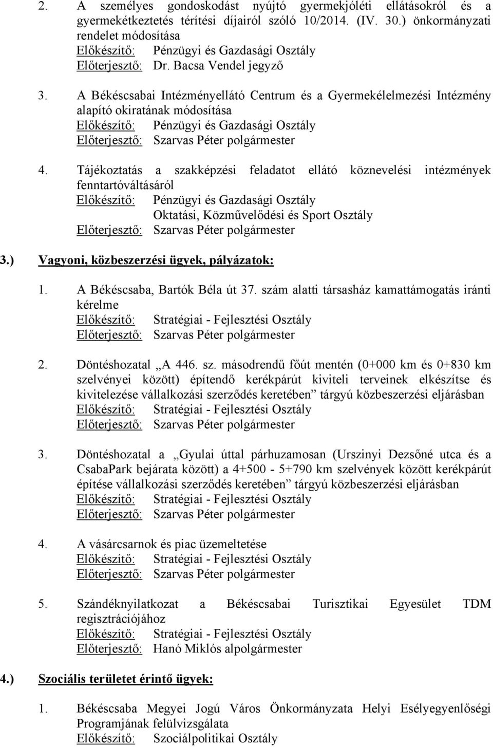 A Békéscsabai Intézményellátó Centrum és a Gyermekélelmezési Intézmény alapító okiratának módosítása Előkészítő: Pénzügyi és Gazdasági Osztály 4.