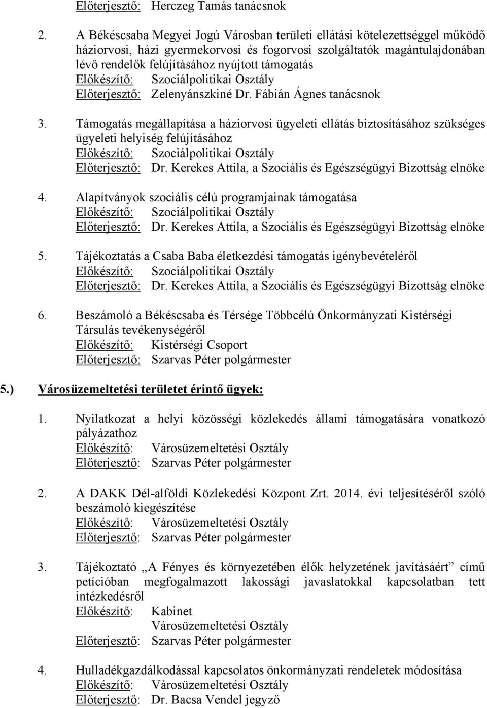 Előkészítő: Szociálpolitikai Osztály Előterjesztő: Zelenyánszkiné Dr. Fábián Ágnes tanácsnok 3.