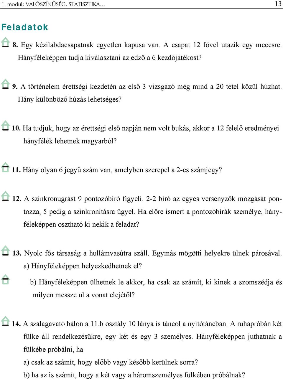 . Hány olyn 6 jegyű szám vn, melyben szerepel -es számjegy?. A szinkronugrást 9 pontozóbíró figyeli. - bíró z egyes versenyzők mozgását pontozz, 5 pedig szinkronitásr ügyel.