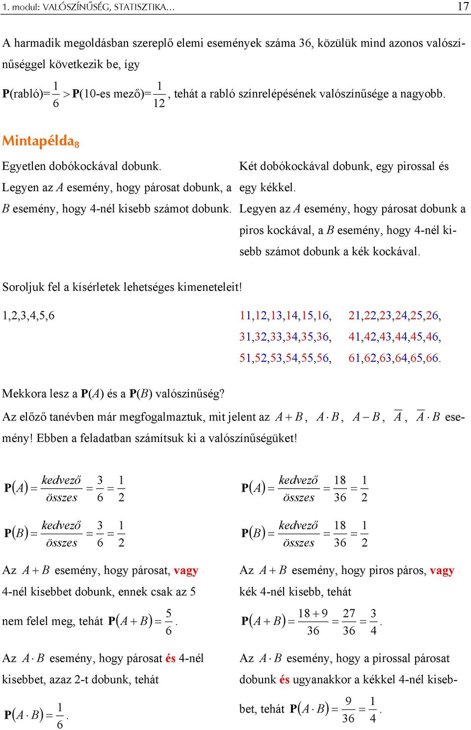 Legyen z A esemény, hogy párost dobunk piros kockávl, B esemény, hogy -nél kisebb számot dobunk kék kockávl. Soroljuk fel kísérletek lehetséges kimeneteleit!