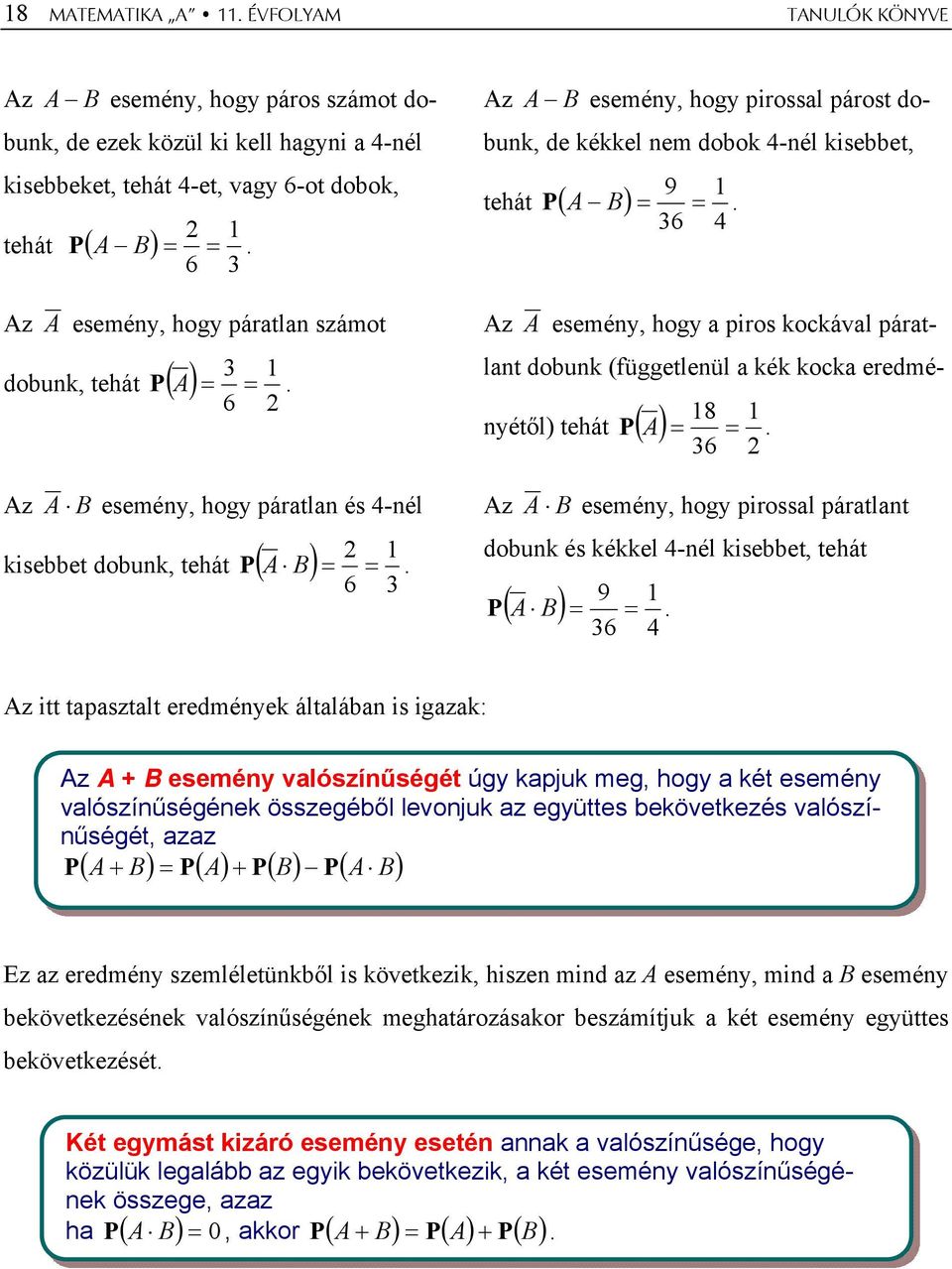 6 Az A B esemény, hogy pirossl párost dobunk, de kékkel nem dobok -nél kisebbet, 9 tehát P ( A B ) = =.