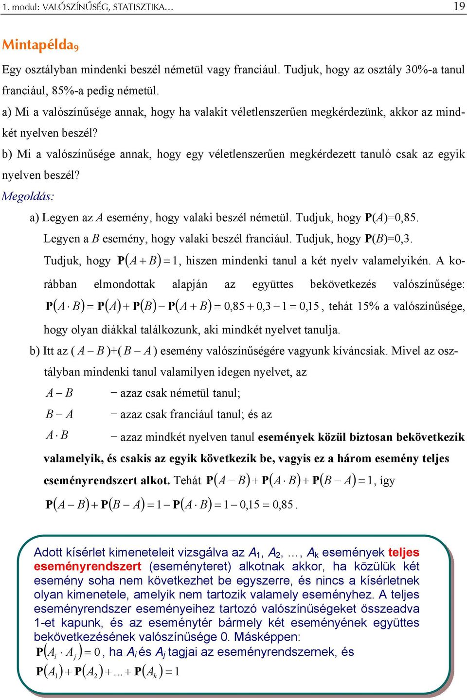 ) Legyen z A esemény, hogy vlki beszél németül. Tudjuk, hogy P(A)=0,85. Legyen B esemény, hogy vlki beszél frnciául. Tudjuk, hogy P(B)=0,.